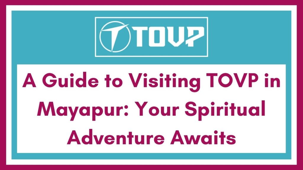 A Guide to Visiting TOVP in Mayapur