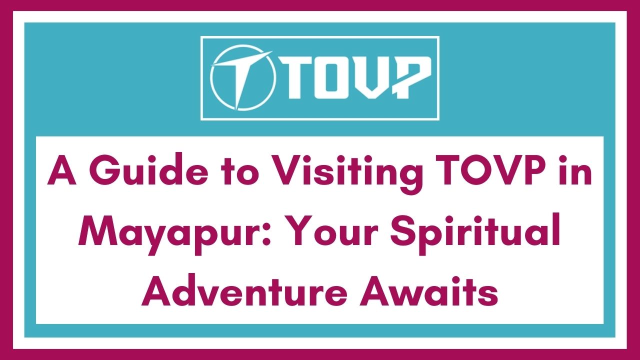 A Guide to Visiting TOVP in Mayapur