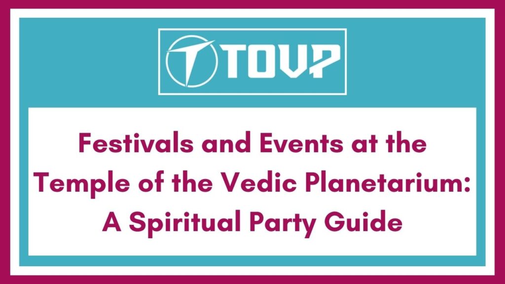 Festivals and Events at the Temple of the Vedic Planetarium