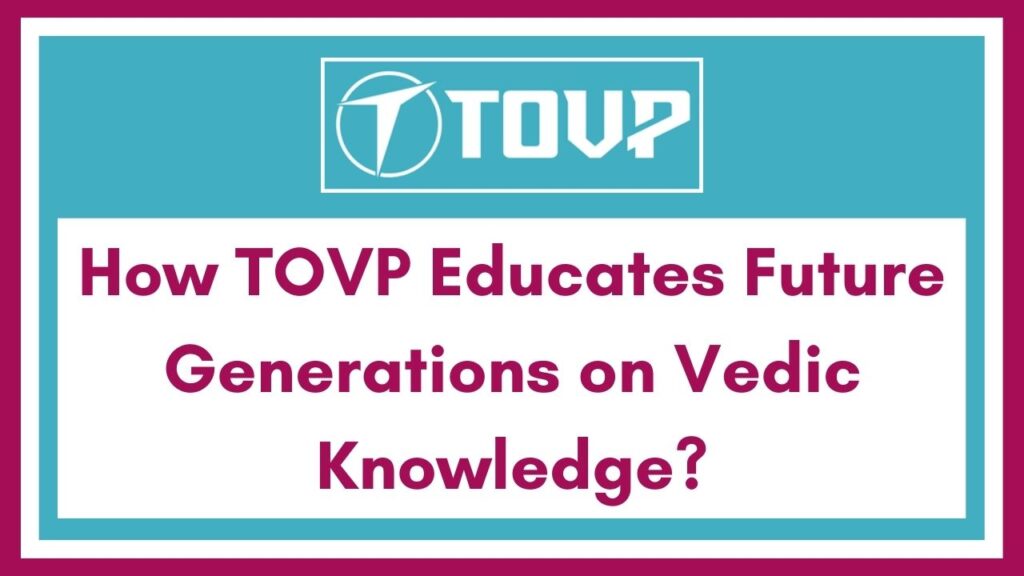 How TOVP Educates Future Generations on Vedic Knowledge