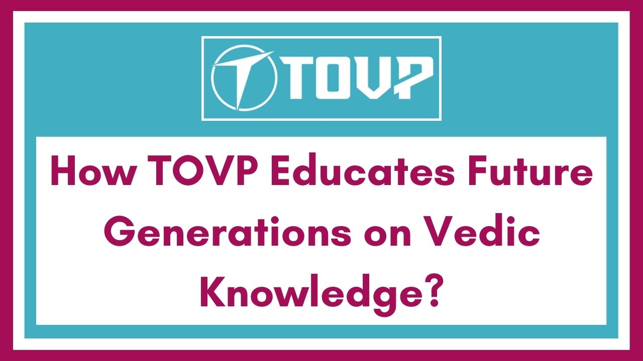 How TOVP Educates Future Generations on Vedic Knowledge