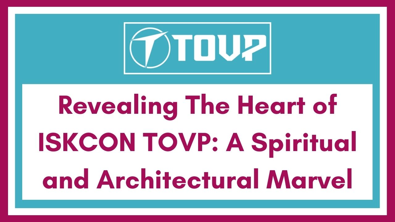 Revealing The Heart of ISKCON TOVP