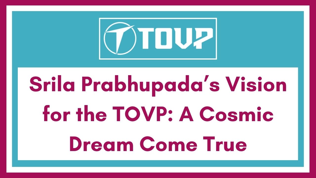 Srila Prabhupada’s Vision for the TOVP